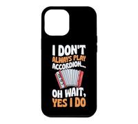 I Don't Always Play Accordéon Oh Wait Yes I Do Coque pour iPhone 12 Pro Max