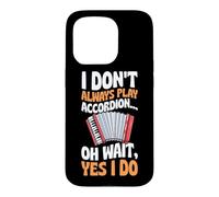 I Don't Always Play Accordéon Oh Wait Yes I Do Coque pour iPhone 15 Pro