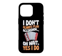 I Don't Always Play Accordéon Oh Wait Yes I Do Coque pour iPhone 16 Pro