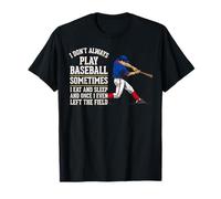 I Don't Always Play Baseball Funny Player Lifestyle T-Shirt