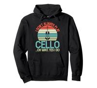 I Don't Always Play Cello Oh Wait Yes i do Cello Sweat à Capuche