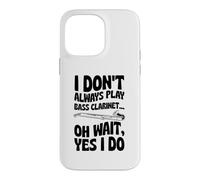 I Don't Always Play Clarinette Basse Oh Wait Yes I Do Coque pour iPhone 14 Pro Max