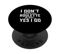 I Don't Always Play Roulette Oh Wait Yes I Do Funny Casino PopSockets PopGrip Adhésif