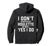 I Don't Always Play Roulette Oh Wait Yes I Do Funny Casino Sweat à Capuche