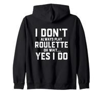 I Don't Always Play Roulette Oh Wait Yes I Do Funny Casino Sweat à Capuche