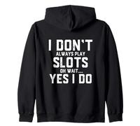 I Don't Always Play Slots Oh Wait Yes I Do Funny Casino Game Sweat à Capuche