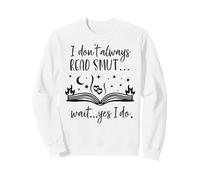 I Dont Always Read Smut Books Smutt Unapologetic Smut Reader Sweatshirt