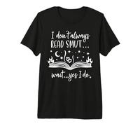 I Dont Always Read Smut Wait Yes I Do Read Smutt Books Spicy T-Shirt Haut de Gamme