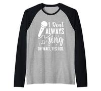 I Don't Always Sing Broadway Musical Theatre Manche Raglan