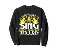I Don't Always Sing Oh Wait Yes I Do Citation Humour Sweatshirt
