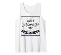 I Don't Always Sing Oh Wait Yes I Do Funny Musical Actor Débardeur