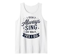 I Don't Always Sing Oh Wait Yes I Do Funny Musical Actor Débardeur