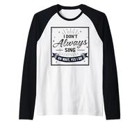 I Don't Always Sing Oh Wait Yes I Do Funny Musical Actor Manche Raglan