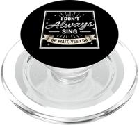 I Don't Always Sing Oh Wait Yes I Do Funny Musical Actor PopSockets PopGrip pour MagSafe