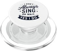 I Don't Always Sing Oh Wait Yes I Do Funny Musical Actor PopSockets PopGrip pour MagSafe