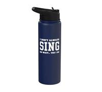 I Don't Always Sing Oh Wait Yes I Do - Sarcastic Singing Stainless Steel Insulated Water Bottle