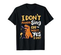 I Don't Always Sing Oh Wait Yes I Do T-Shirt