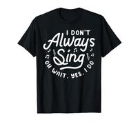 I Don't Always Sing Oh Wait, Yes, I Do T-Shirt Graphique avec Valeur