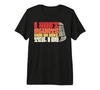 I Don't Always Sing Oh Wait, Yes, I Do T-Shirt Haut de Gamme