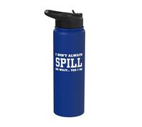 I Don't Always Spill Oh Wait Yes I Do - Humour sarcastique Stainless Steel Insulated Water Bottle