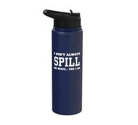 I Don't Always Spill Oh Wait Yes I Do - Humour sarcastique Stainless Steel Insulated Water Bottle