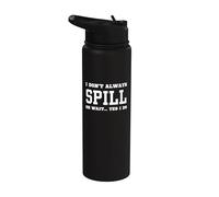 I Don't Always Spill Oh Wait Yes I Do - Humour sarcastique Stainless Steel Insulated Water Bottle