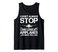I Don't Always Stop and Look At Airplanes Oh Wait, Yes I Do Débardeur