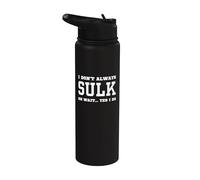 I Don't Always Sulk Oh Wait Yes I Do - Humour sarcastique Stainless Steel Insulated Water Bottle