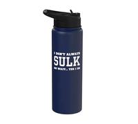 I Don't Always Sulk Oh Wait Yes I Do - Humour sarcastique Stainless Steel Insulated Water Bottle