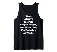 I Don't Always Tolerate Stupid People Work Funny Saying Débardeur