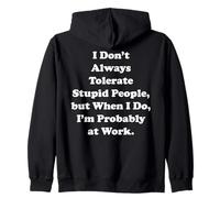 I Don't Always Tolerate Stupid People Work Funny Saying Sweat à Capuche