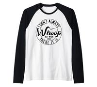 I Don't Always Whoop But When I Do There It is is Manche Raglan