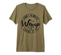 I Don't Always Whoop But When I Do There It is is T-Shirt Haut de Gamme