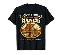 I Don't Always Work on The Ranch Funny Rancher T-Shirt