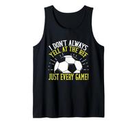 I Don't Always Yell at The Ref Just Every Game! Soccer Dad Débardeur