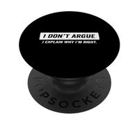 I Don't Argue i Explain Why im Right PopSockets PopGrip Adhésif