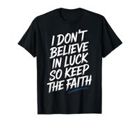 I Don't Believe in Luck So Keep The Faith État d'esprit - T-Shirt