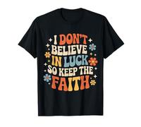 I Don't Believe in Luck So Keep The Faith État d'esprit - T-Shirt