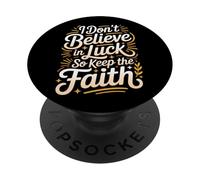 I Don't Believe in Luck So Keep The Faith Mindset - PopSockets PopGrip Adhésif