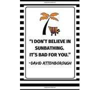i Don't Believe In Sunbathing. It's Bad For You.'' - David Attenborough: 2 In 1 Notebook