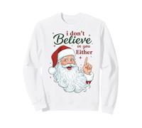 I Don't Believe in You Either Funny Santa Christmas Sweatshirt