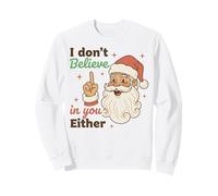 I Don't Believe in You Either Funny Santa Christmas Sweatshirt