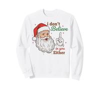 I Don't Believe in You Either Funny Santa Christmas Sweatshirt