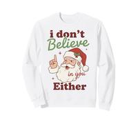 I Don't Believe in You Either Funny Santa Christmas Sweatshirt