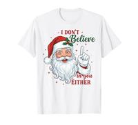 I Don't Believe in You Either Funny Santa Christmas T-Shirt