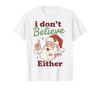 I Don't Believe in You Either Funny Santa Christmas T-Shirt