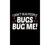 I Don't Bug People, Bugs Bug Me: Bug Insect Collector Journal: Notebook for Bug Lovers, Entomology Notes, Field Observations & Species Tracking - Lined Writing Logbook for Adults & Kids