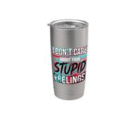 I Don't Care About Your Stupid Feelings Attitude - Gobelet isotherme en acier inoxydable double paroi