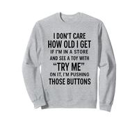 i Dont Care How Old i Get If I'm in a Store and See a Toy Sweatshirt