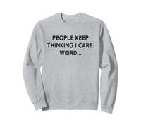 I Don't Care Shirt People Keep Thinking I Care Sweatshirt